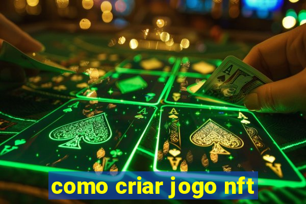 como criar jogo nft